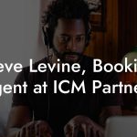 Steve Levine, Booking Agent at ICM Partners