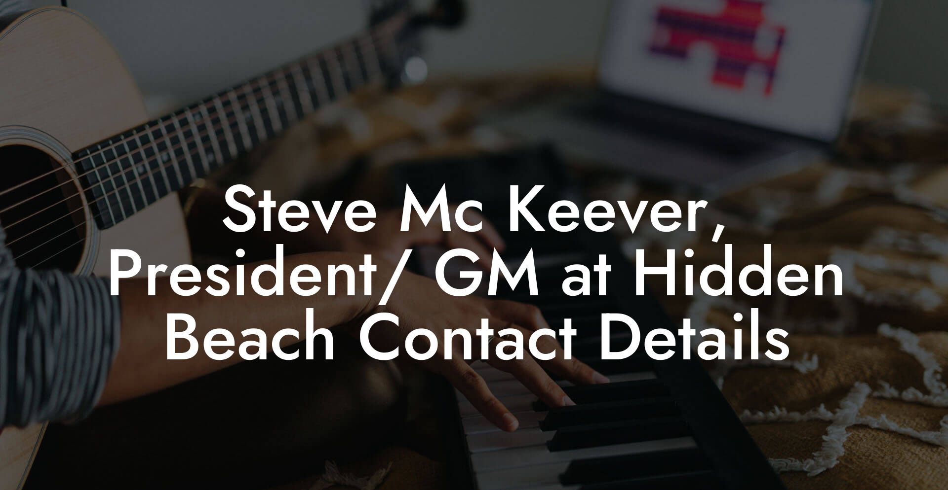 Steve Mc Keever, President/ GM at Hidden Beach Contact Details