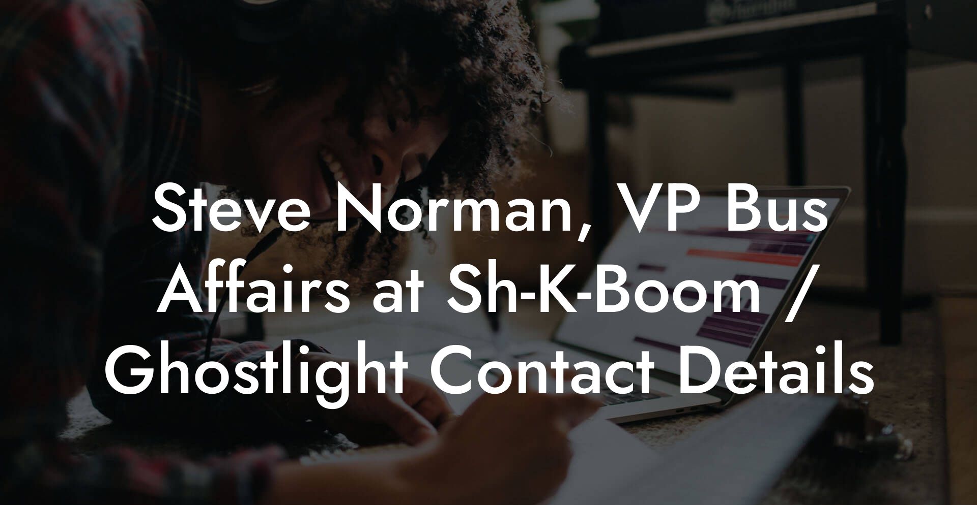 Steve Norman, VP Bus Affairs at Sh-K-Boom / Ghostlight Contact Details