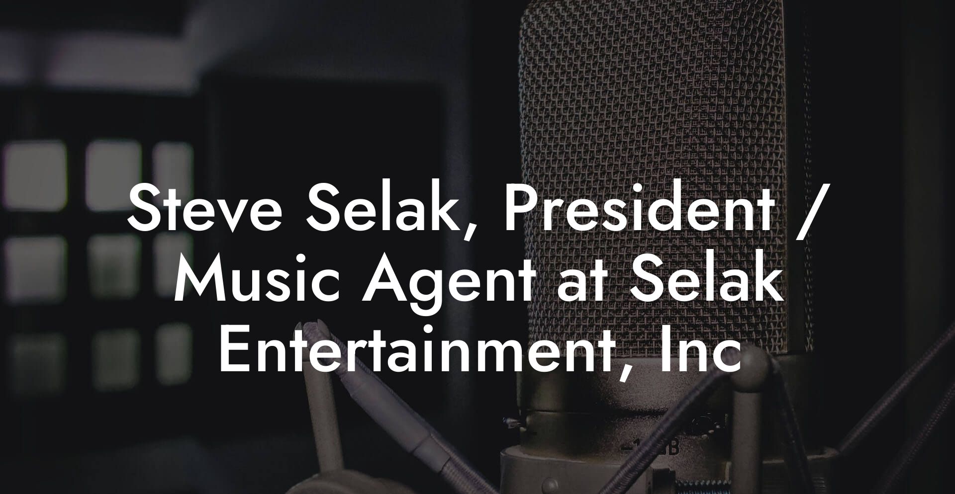 Steve Selak, President / Music Agent at Selak Entertainment, Inc