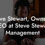 Steve Stewart, Owner / CEO at Steve Stewart Management