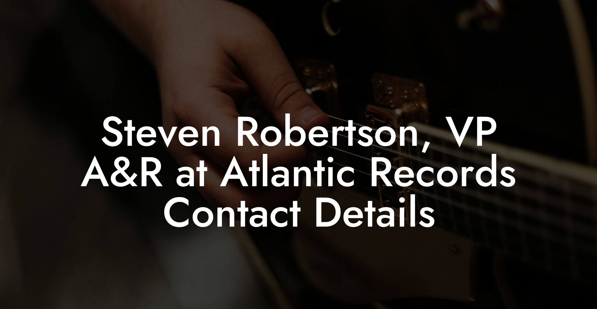 Steven Robertson, VP A&R at Atlantic Records Contact Details