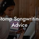 Stomp Songwriting Advice