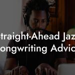 Straight-Ahead Jazz Songwriting Advice