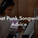 Street Punk Songwriting Advice