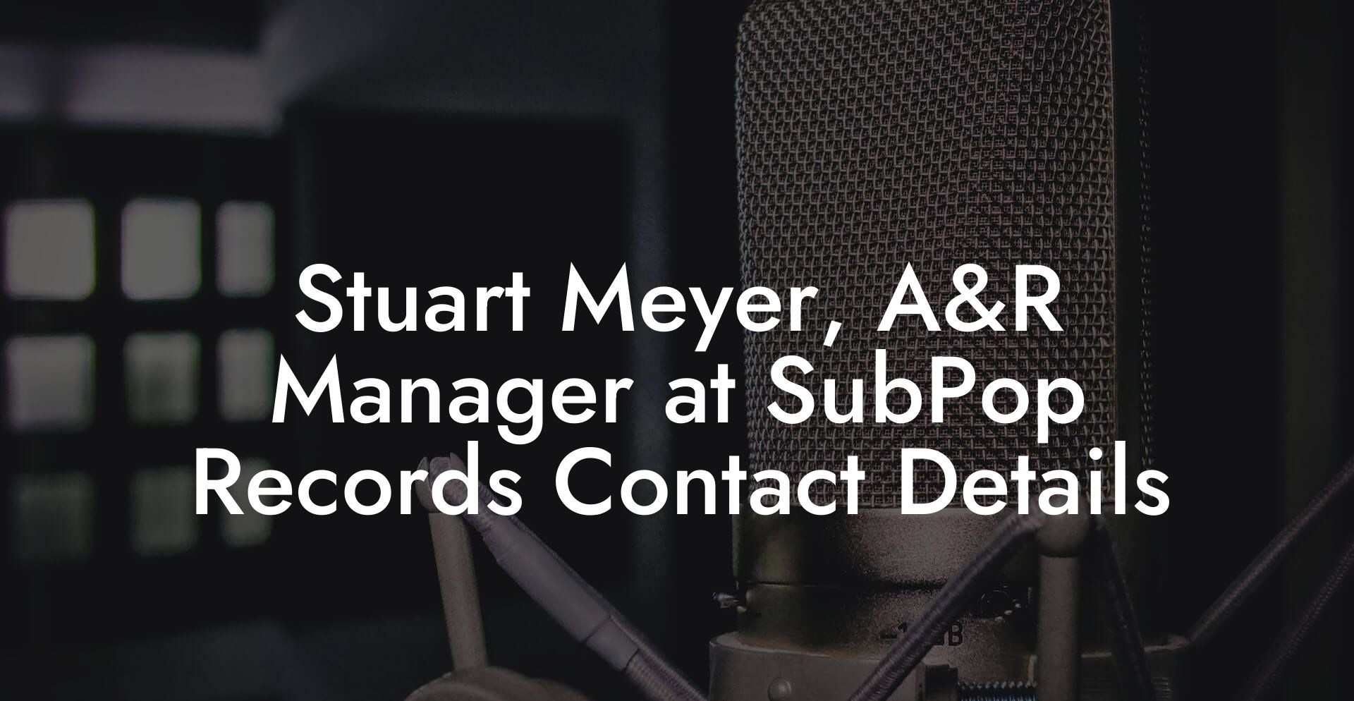 Stuart Meyer, A&R Manager at SubPop Records Contact Details