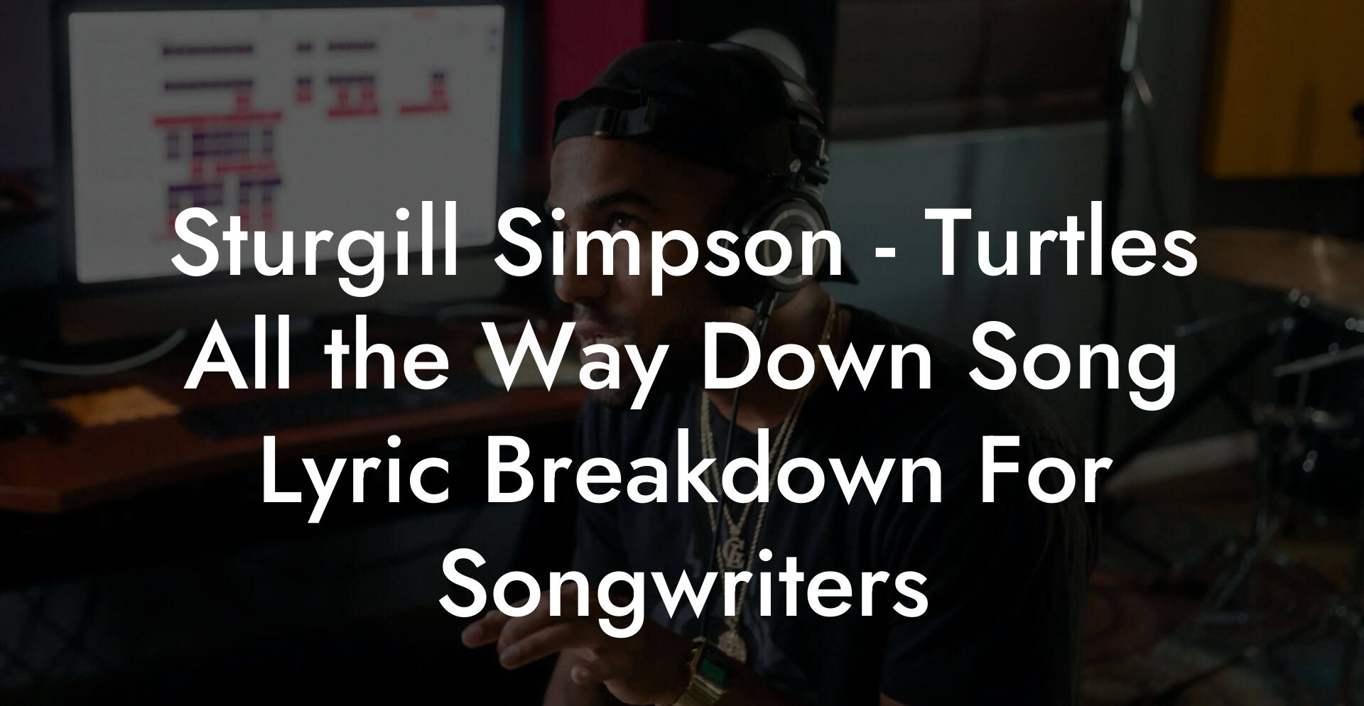 Sturgill Simpson - Turtles All the Way Down Song Lyric Breakdown For Songwriters