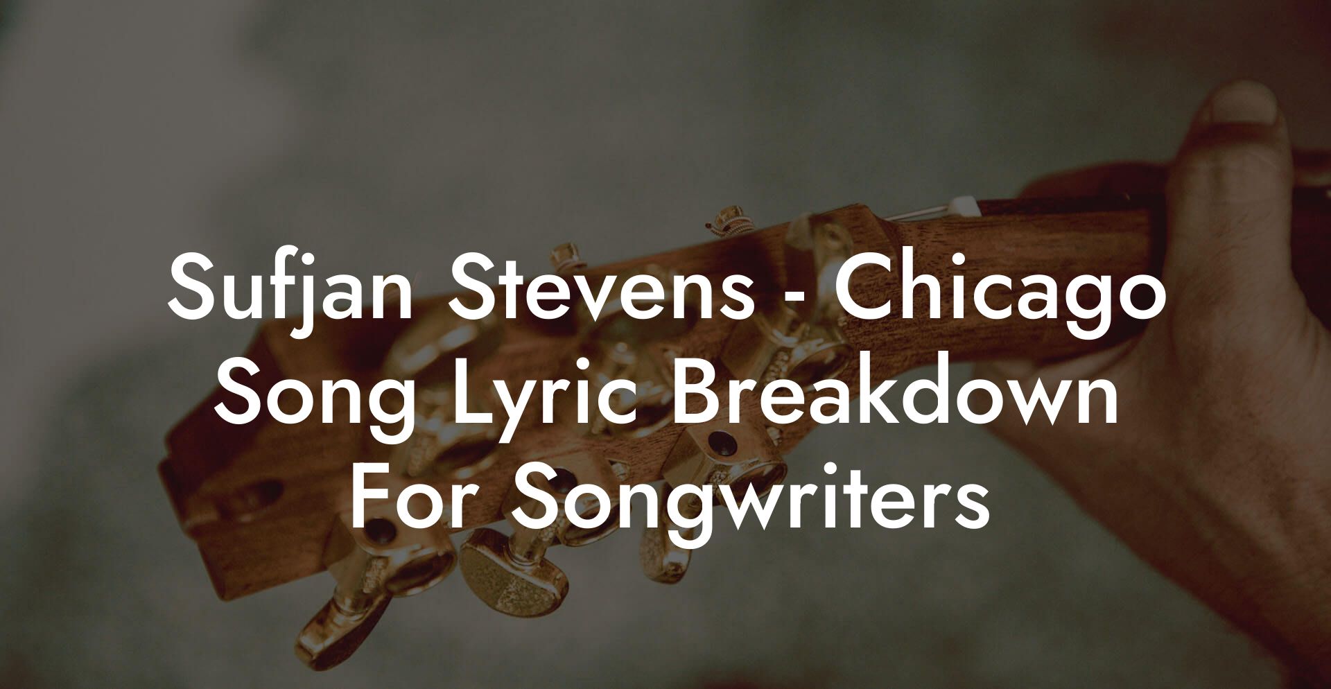 Sufjan Stevens - Chicago Song Lyric Breakdown For Songwriters