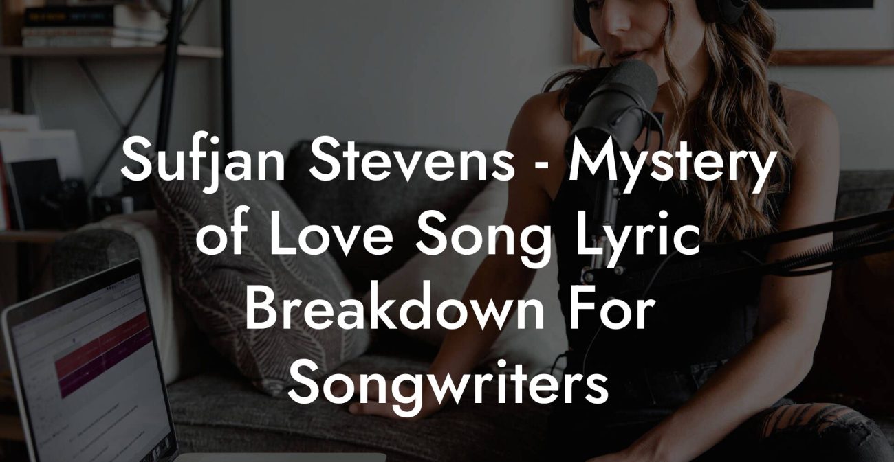 Sufjan Stevens - Mystery of Love Song Lyric Breakdown For Songwriters