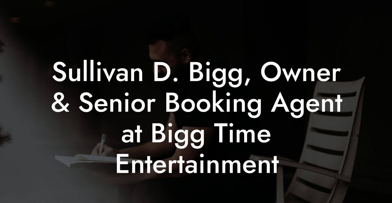 Sullivan D. Bigg, Owner & Senior Booking Agent at Bigg Time Entertainment