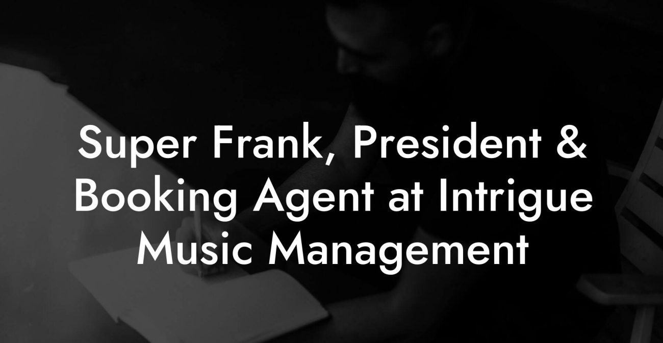 Super Frank, President & Booking Agent at Intrigue Music Management