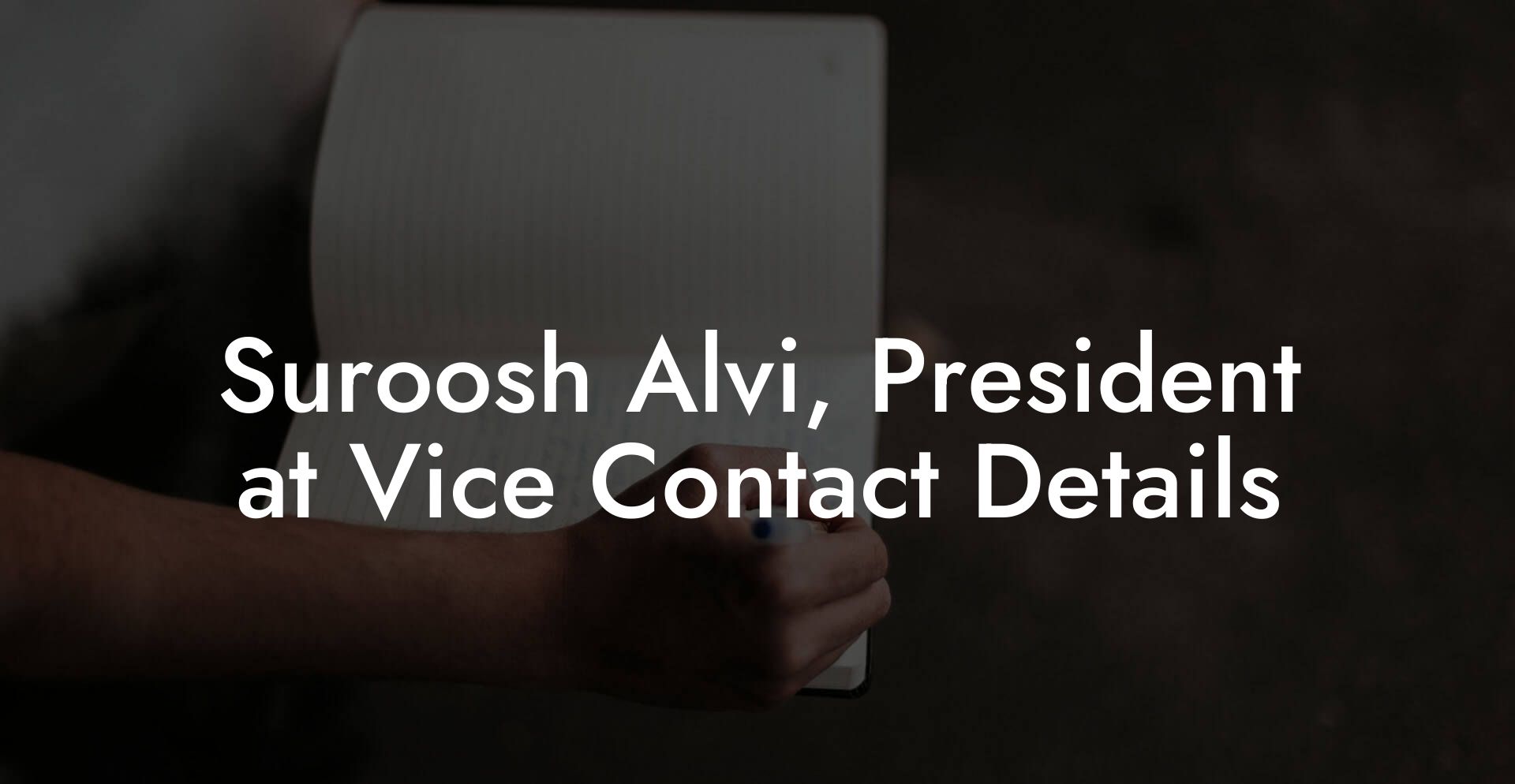 Suroosh Alvi, President at Vice Contact Details