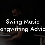 Swing Music Songwriting Advice