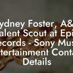 Sydney Foster, A&R Talent Scout at Epic Records - Sony Music Entertainment Contact Details