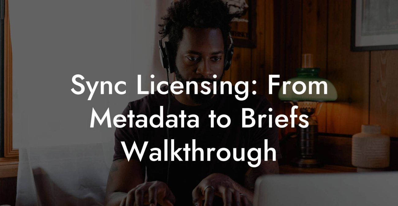 Sync Licensing: From Metadata to Briefs Walkthrough
