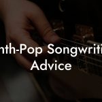 Synth-Pop Songwriting Advice
