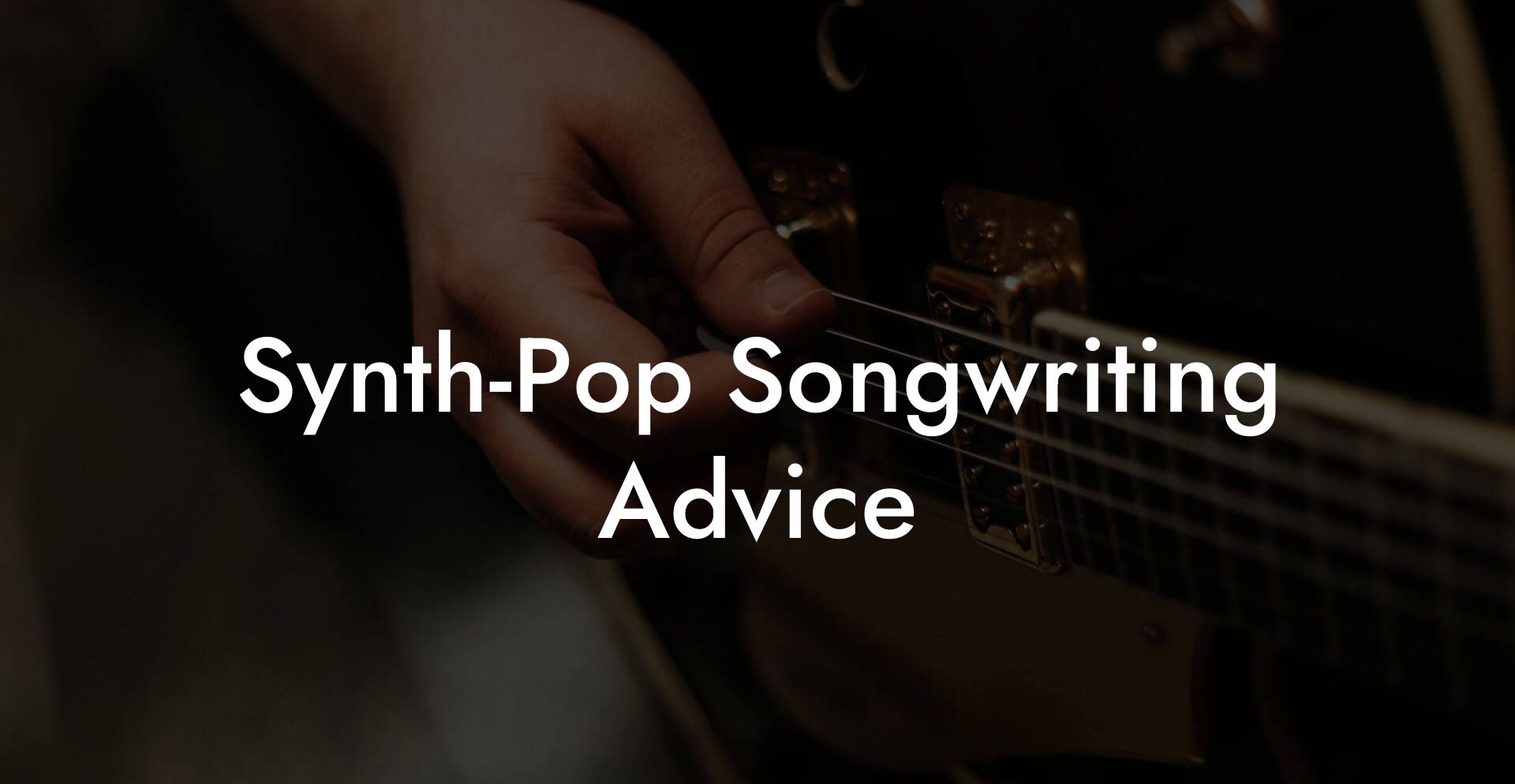 Synth-Pop Songwriting Advice