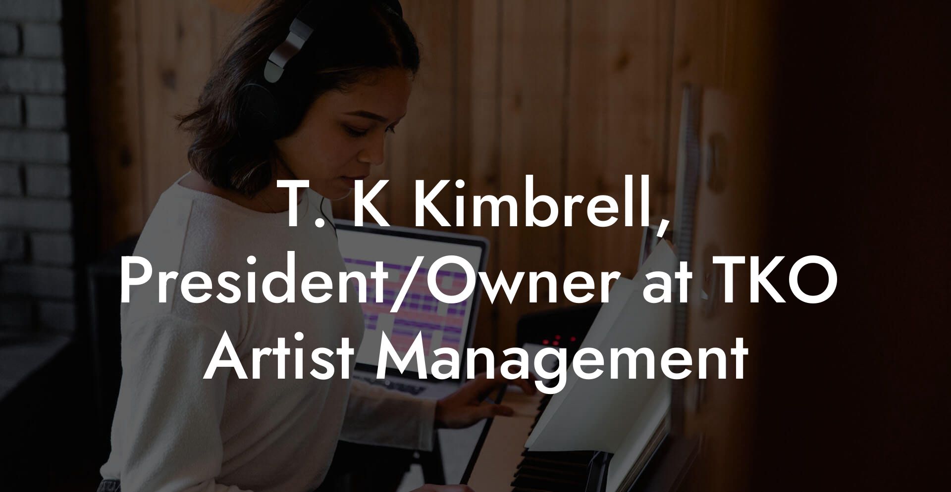 T. K Kimbrell, President/Owner at TKO Artist Management