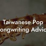 Taiwanese Pop Songwriting Advice