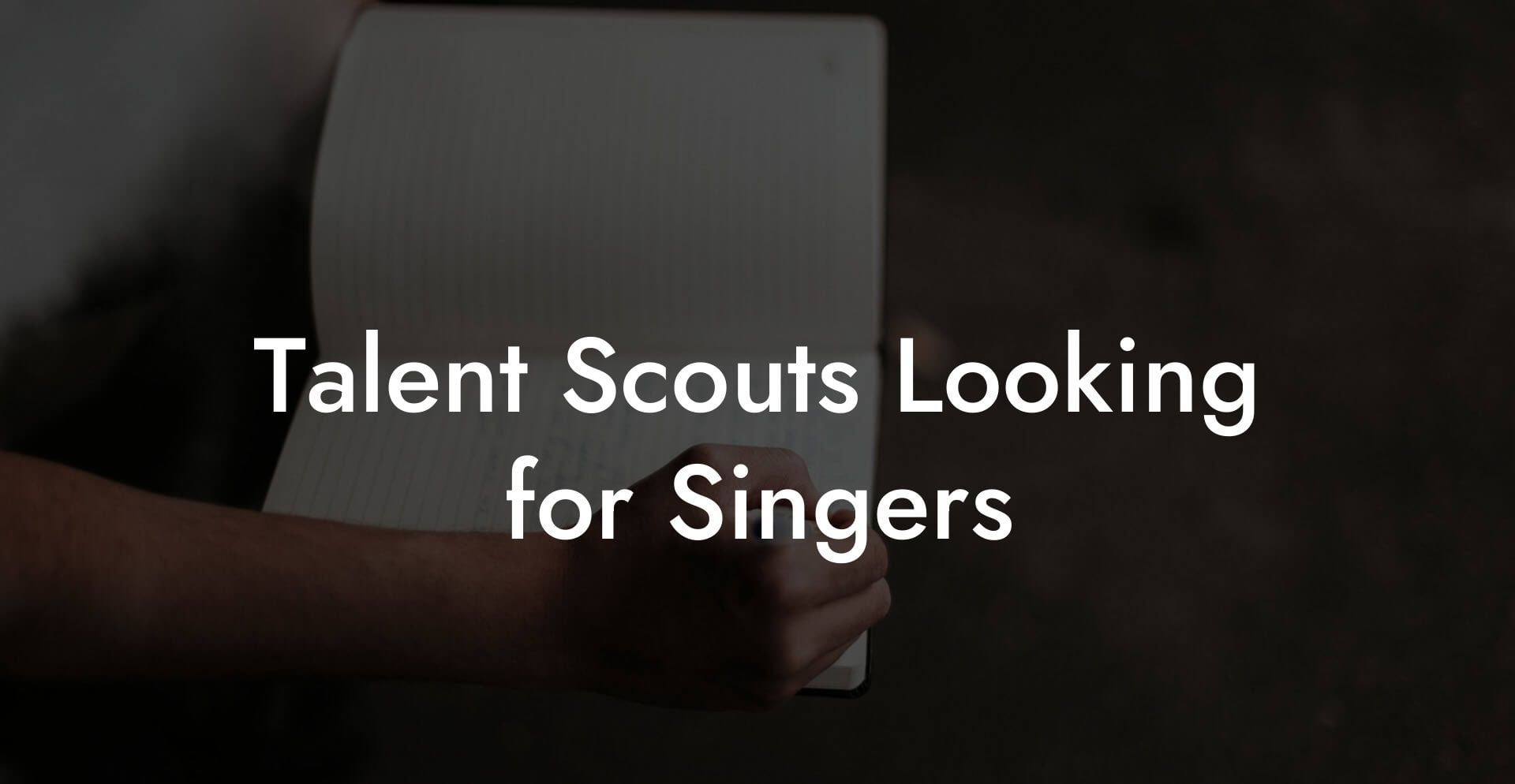 Talent Scouts Looking for Singers