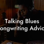 Talking Blues Songwriting Advice