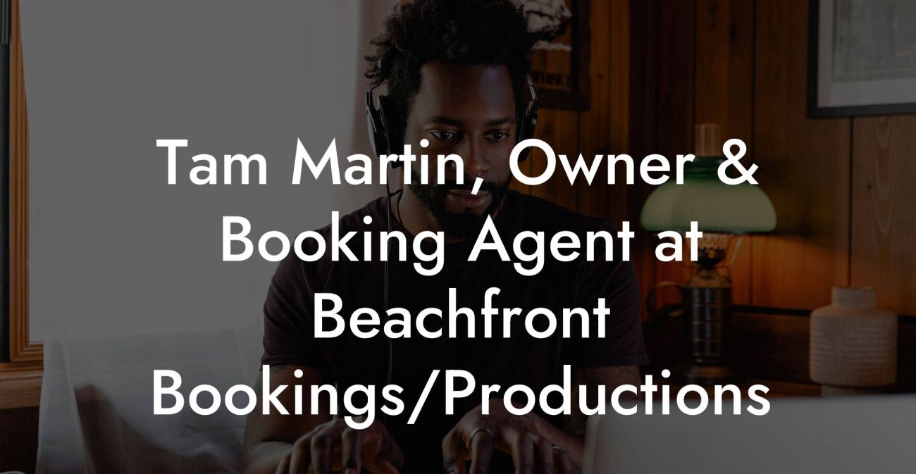 Tam Martin, Owner & Booking Agent at Beachfront Bookings/Productions