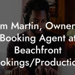 Tam Martin, Owner & Booking Agent at Beachfront Bookings/Productions