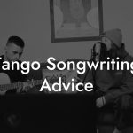 Tango Songwriting Advice