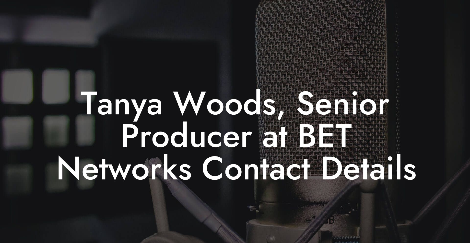 Tanya Woods, Senior Producer at BET Networks Contact Details