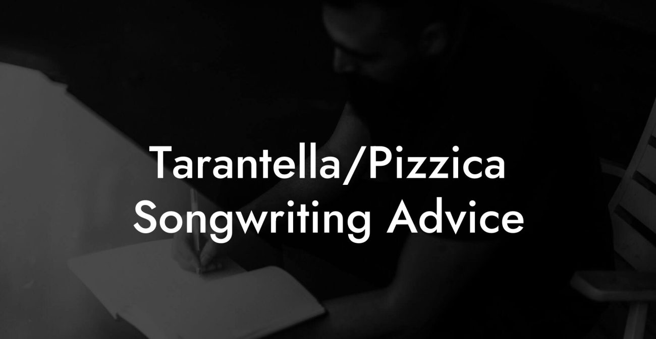 Tarantella/Pizzica Songwriting Advice