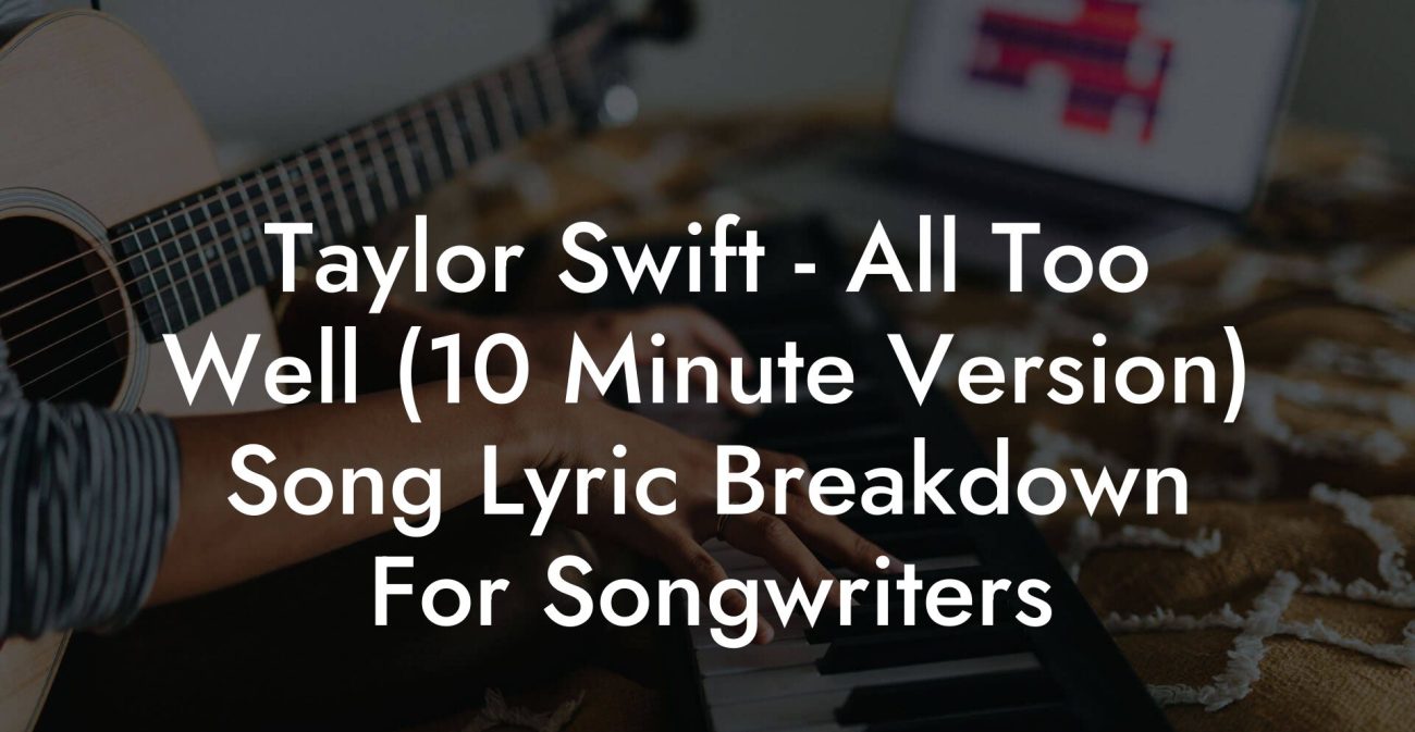 Taylor Swift - All Too Well (10 Minute Version) Song Lyric Breakdown For Songwriters