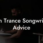 Tech Trance Songwriting Advice