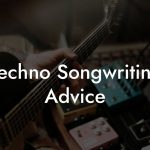 Techno Songwriting Advice