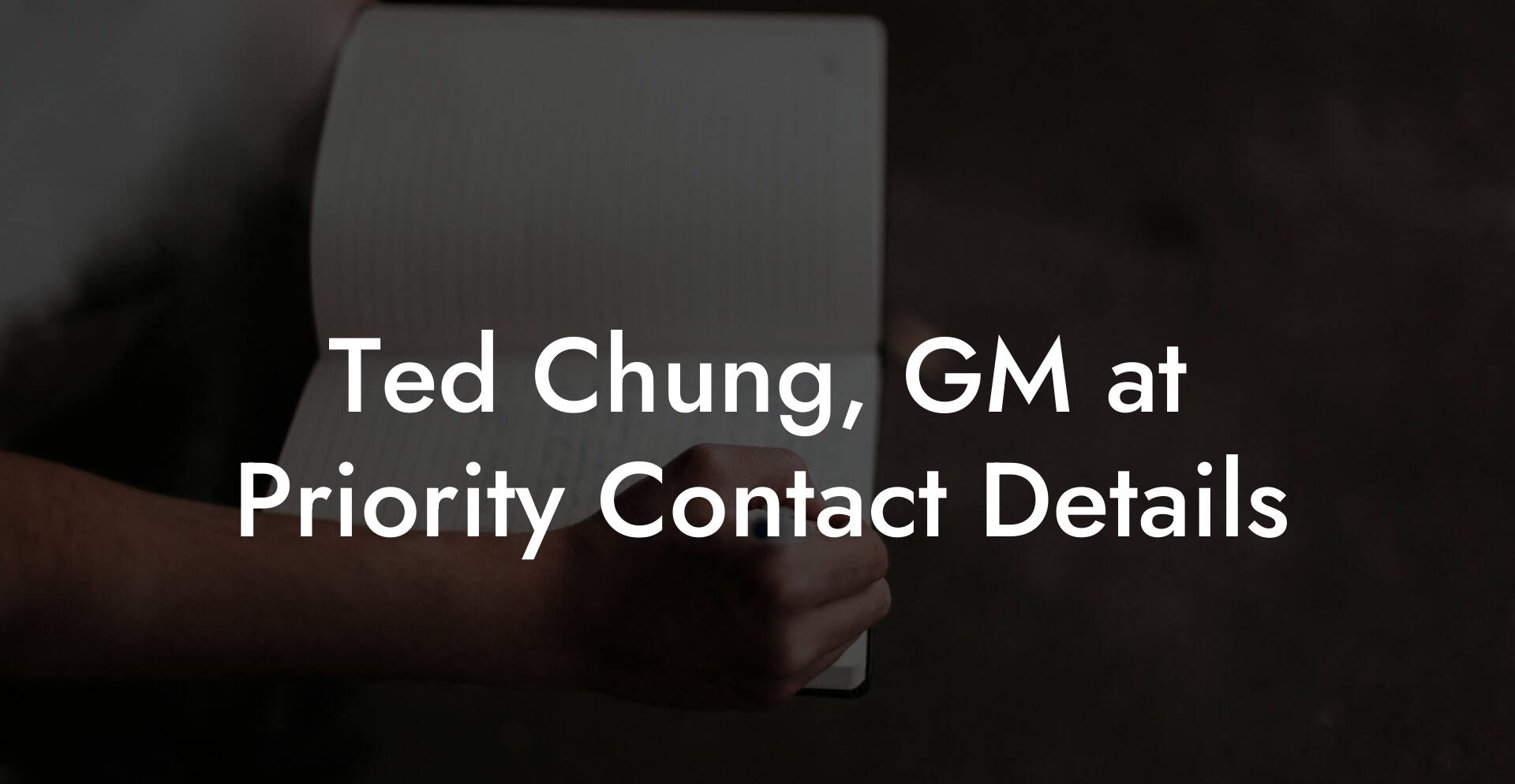 Ted Chung, GM at Priority Contact Details