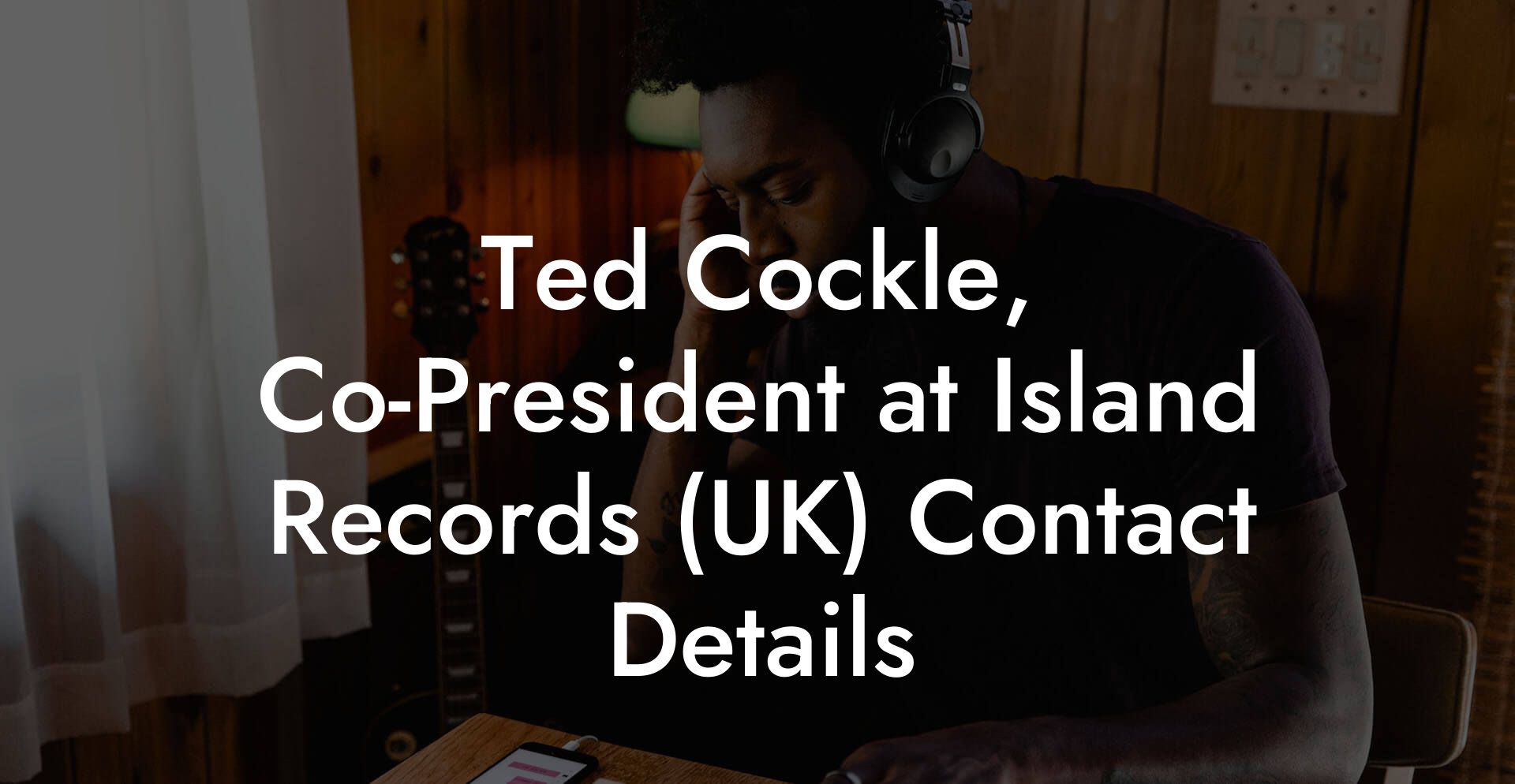 Ted Cockle, Co-President at Island Records (UK) Contact Details