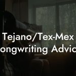 Tejano/Tex-Mex Songwriting Advice