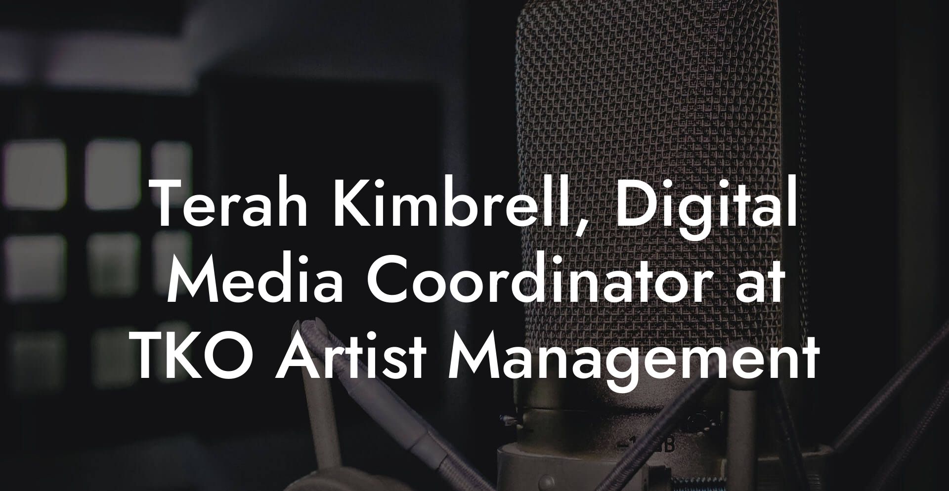 Terah Kimbrell, Digital Media Coordinator at TKO Artist Management