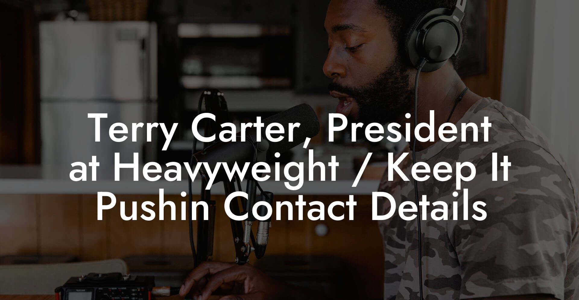 Terry Carter, President at Heavyweight / Keep It Pushin Contact Details