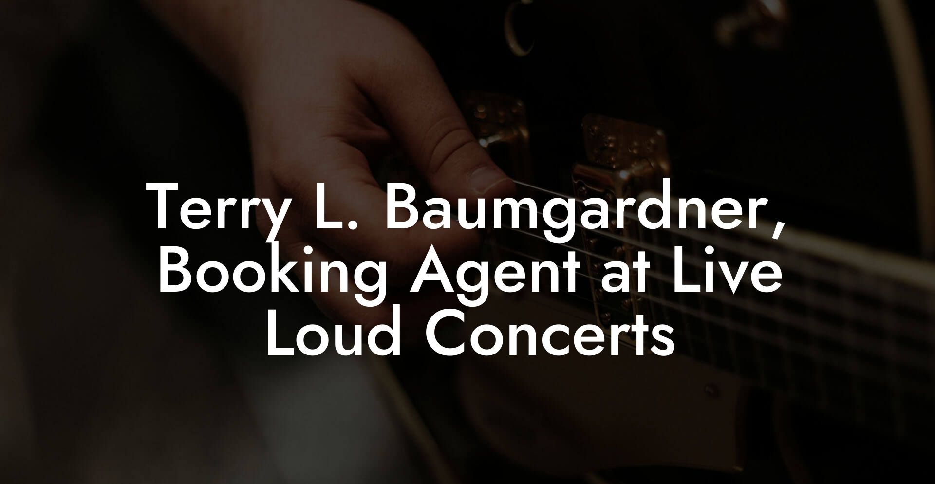 Terry L. Baumgardner, Booking Agent at Live Loud Concerts