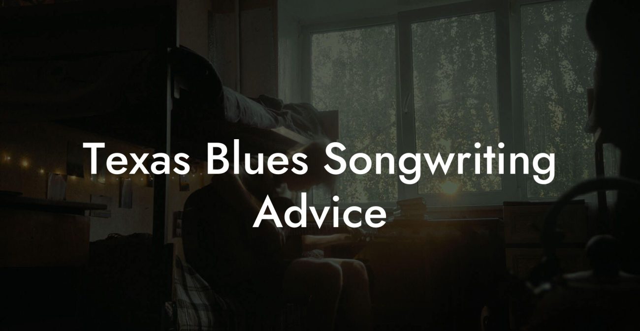 Texas Blues Songwriting Advice