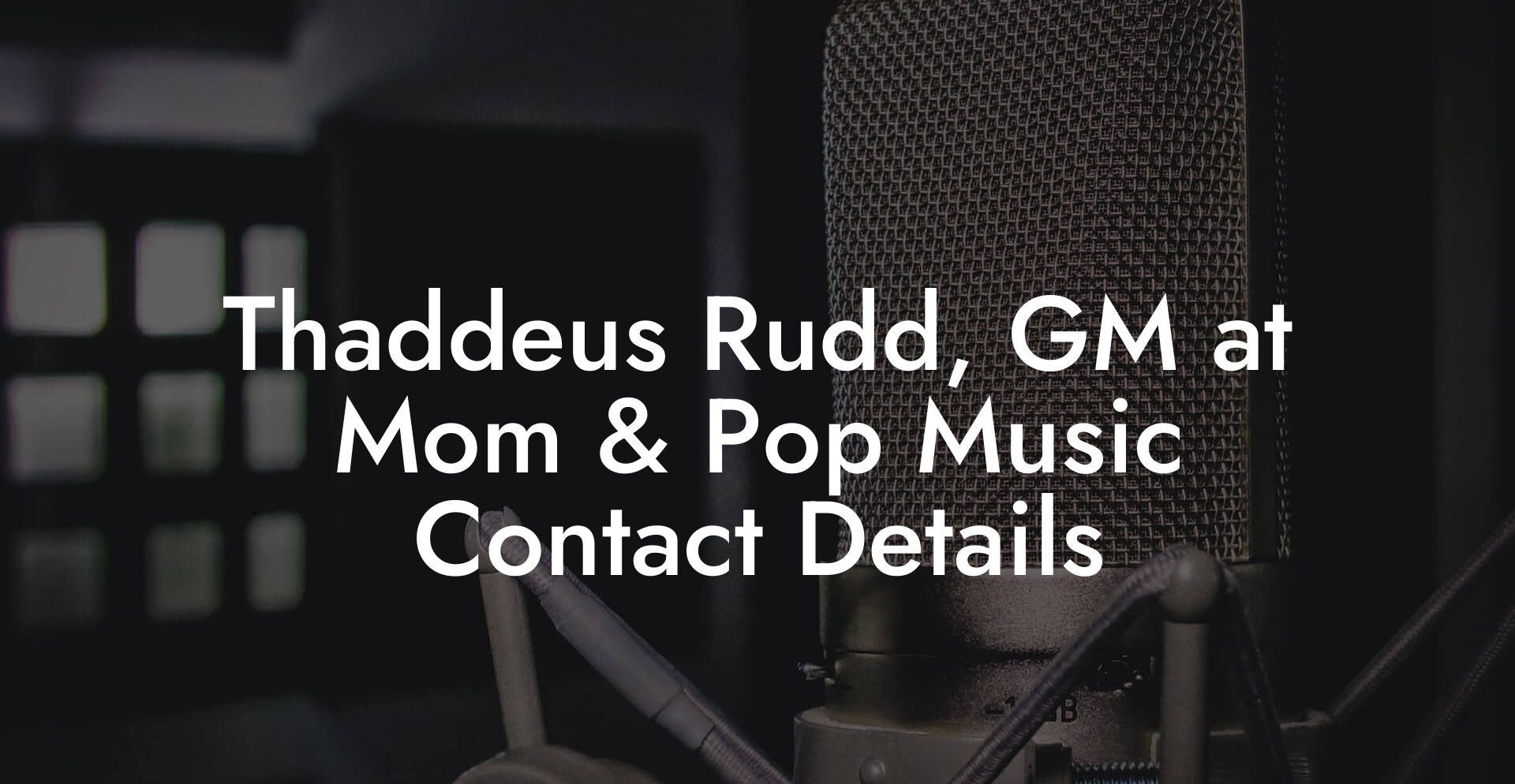 Thaddeus Rudd, GM at Mom & Pop Music Contact Details