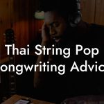 Thai String Pop Songwriting Advice