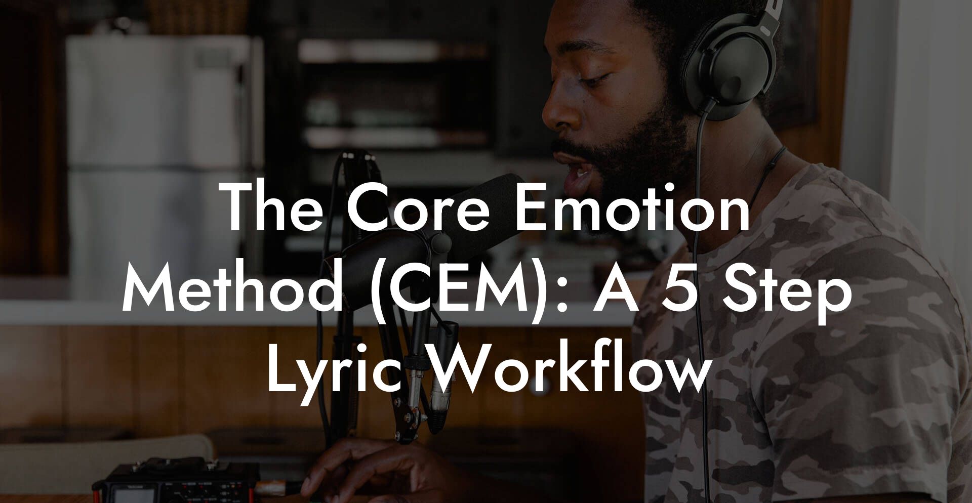 The Core Emotion Method (CEM): A 5 Step Lyric Workflow