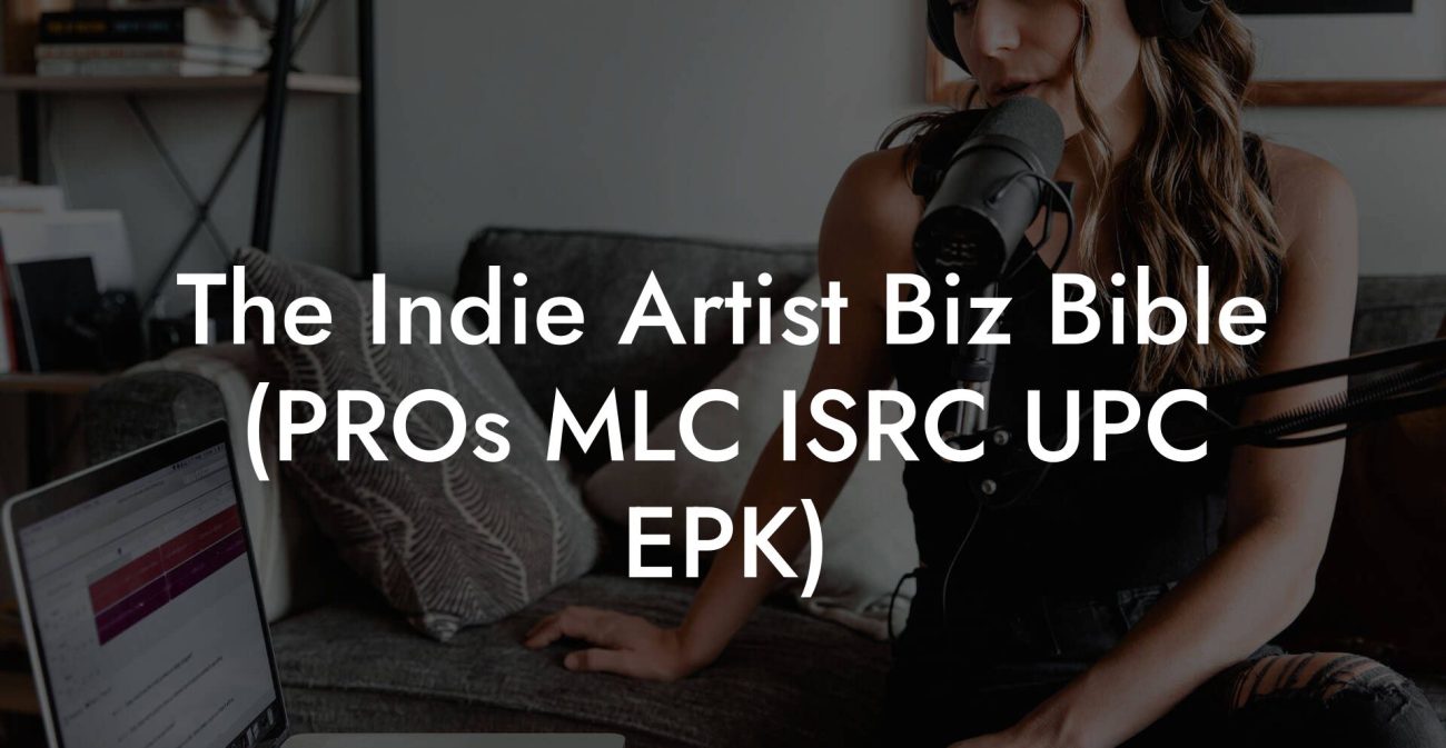 The Indie Artist Biz Bible (PROs MLC ISRC UPC EPK)