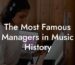 The Most Famous Managers in Music History