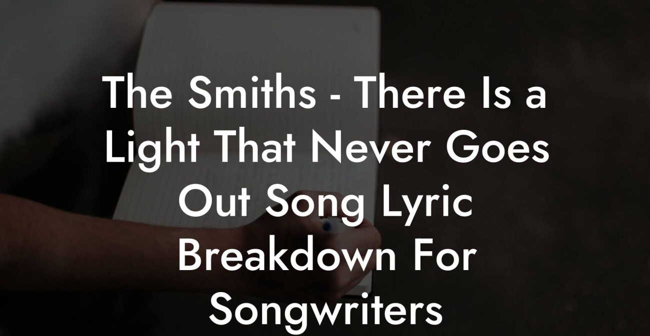 The Smiths - There Is a Light That Never Goes Out Song Lyric Breakdown For Songwriters