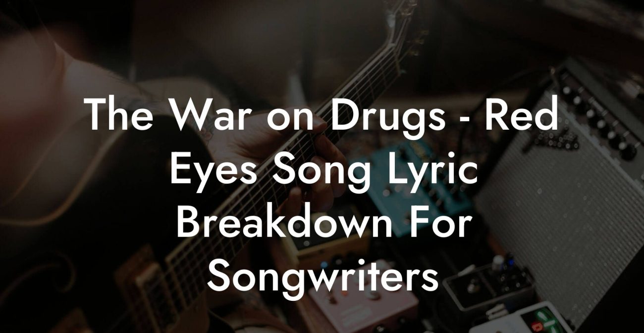 The War on Drugs - Red Eyes Song Lyric Breakdown For Songwriters