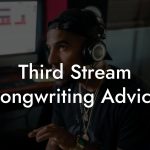 Third Stream Songwriting Advice