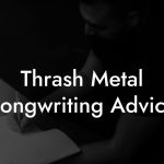 Thrash Metal Songwriting Advice