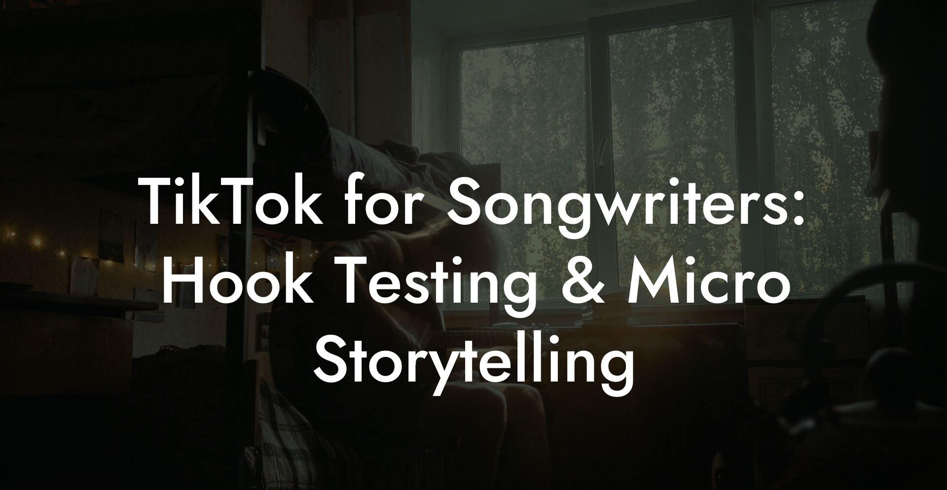 TikTok for Songwriters: Hook Testing & Micro Storytelling